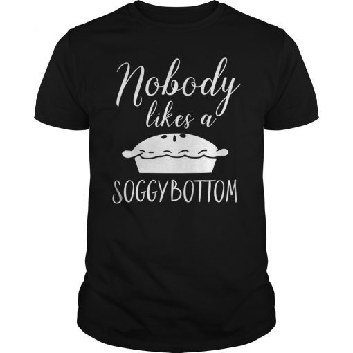 Nobody Likes a Soggy Bottom T-Shirt