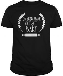 On Your Mark Get Set BAKE Shirt for the Great British Baking fan