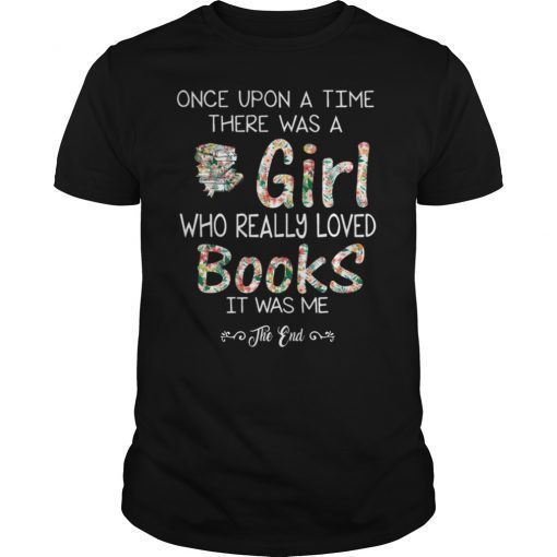 Once Upon A Time There Was A Girl Who Loved Books Shirt