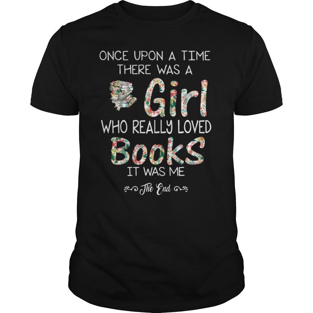 Once Upon A Time There Was A Girl Who Loved Books Shirt