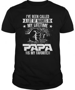 Papa Favorite - I've been called a lot of names T-Shirt