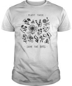 Plant These Save The Bees Flowers Shirt