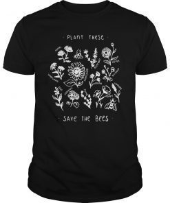Plant these save the bees flowers love bees gift shirt