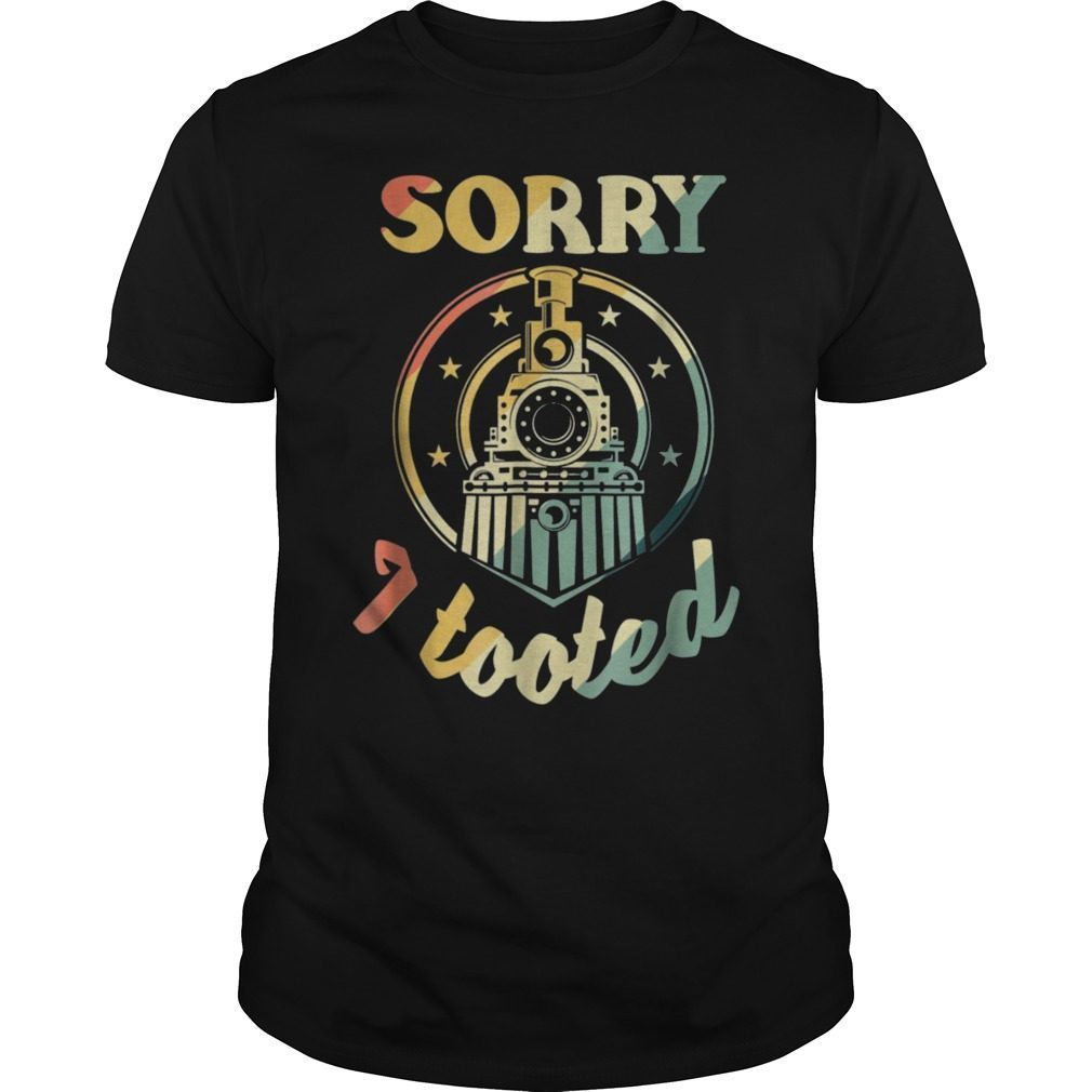 Sorry I Tooted Railfan T-Shirt For Steam Engine Fans