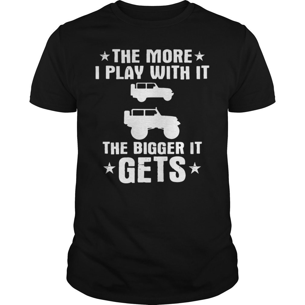 The More I Play With It The Bigger It Gets Cool Funny Shirt
