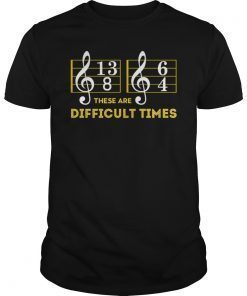 These Are Difficult Times T-Shirt - Music Lover Shirt