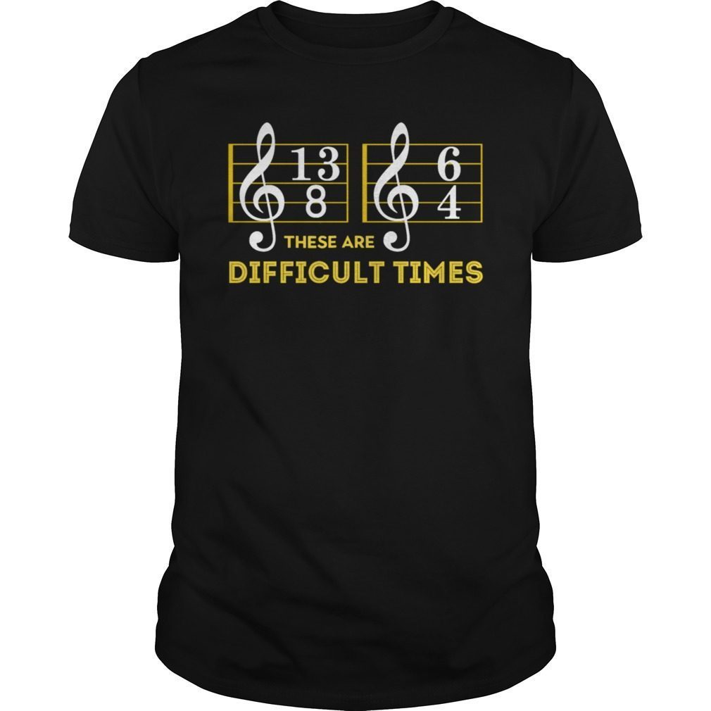 These Are Difficult Times T-Shirt - Music Lover Shirt