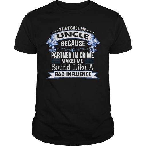 They Call Me Uncle Because Partner In Crime T-Shirt