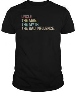 Uncle The Man The Myth The Bad Influence Funny T-Shirt
