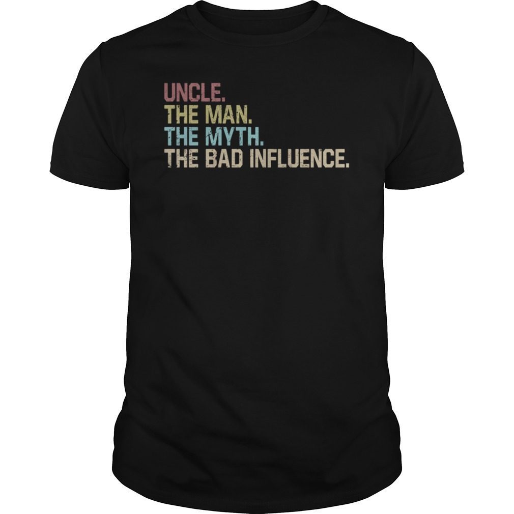 Uncle The Man The Myth The Bad Influence Funny T-Shirt