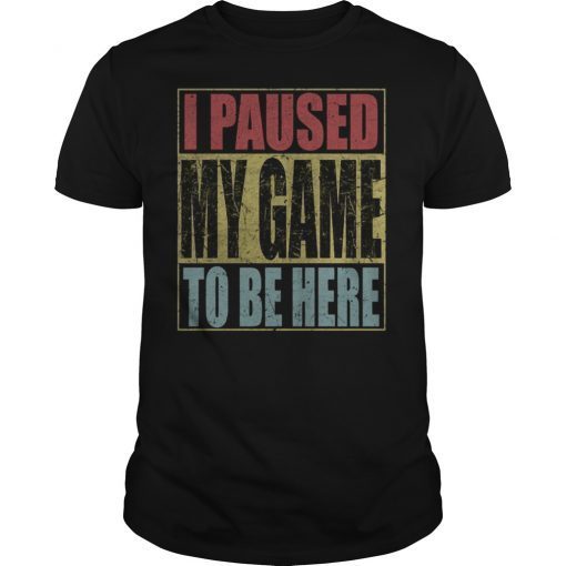 Vintage I Paused My Game to be Here T-Shirt