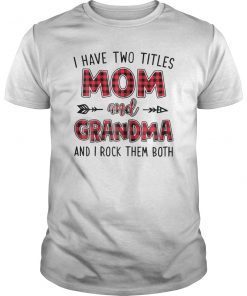 Womens I Have Two Titles Mom And Grandma Tee Shirt