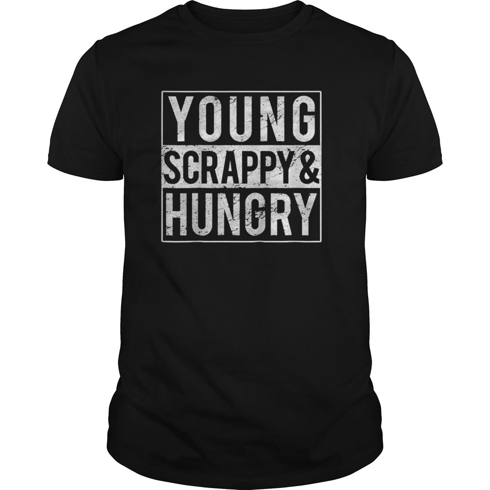 Young Scrappy and Hungry T Shirt Kids Youth Women Men