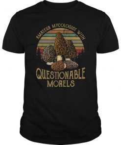 Amateur Mycologist With Questionable Morels Shirt