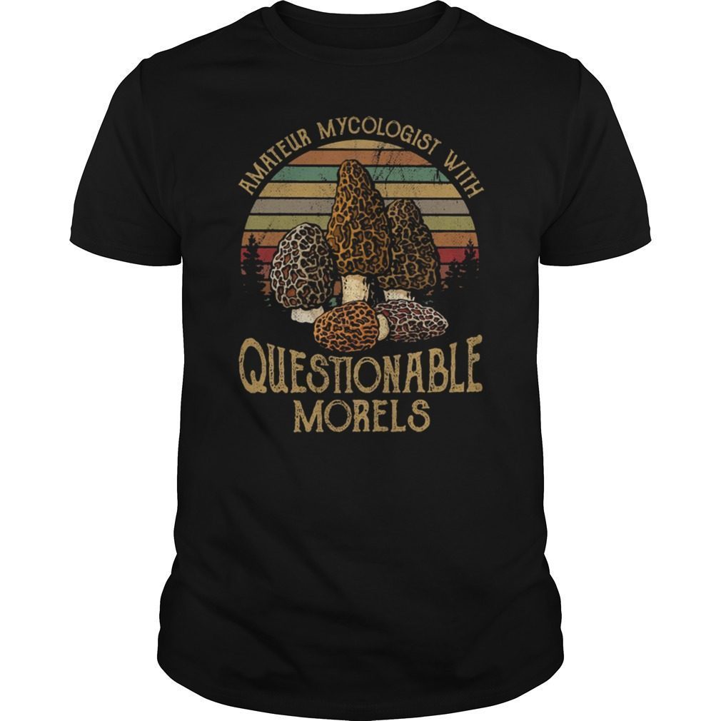 Amateur Mycologist With Questionable Morels Shirt