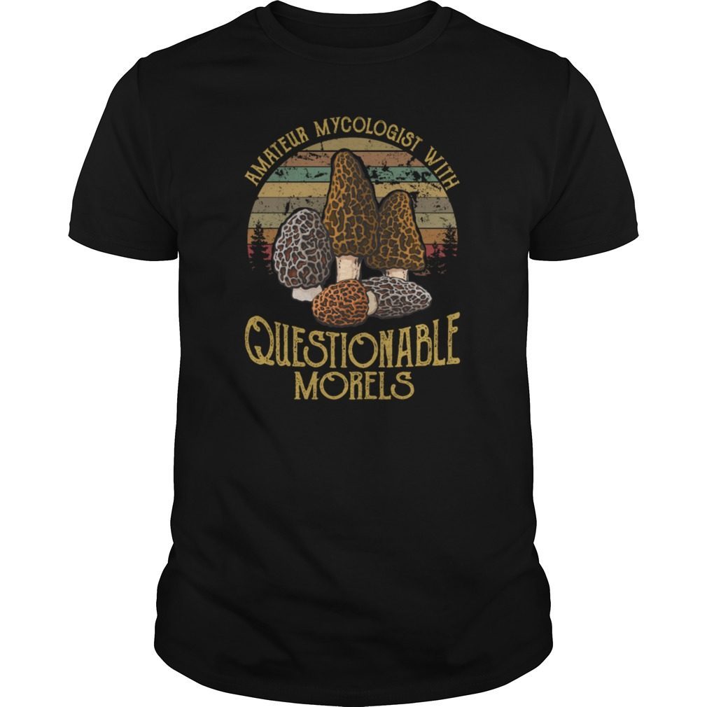Amateur Mycologist With Questionable Morels Vintage Shirt