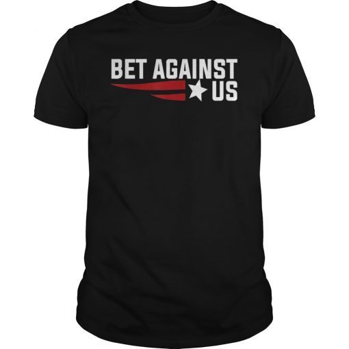 Bet Against US T-Shirt