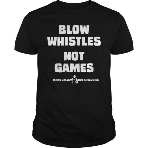 Blow Whistles Not Games Shirt