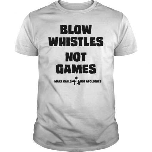 Blow Whistles Not Games T-Shirt