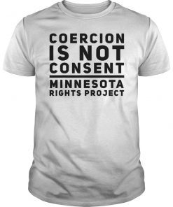 Coercion Is Not Consent Minnesota Rights Project Shirt