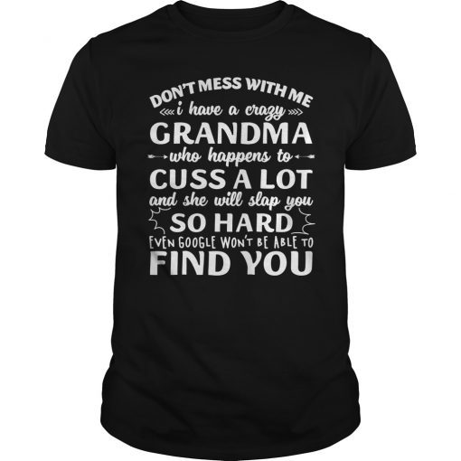 Don't Mess With Me I Have A Crazy Grandma Shirt