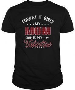 Forget It Girls My Mom Is My Valentine 2019 Shirt