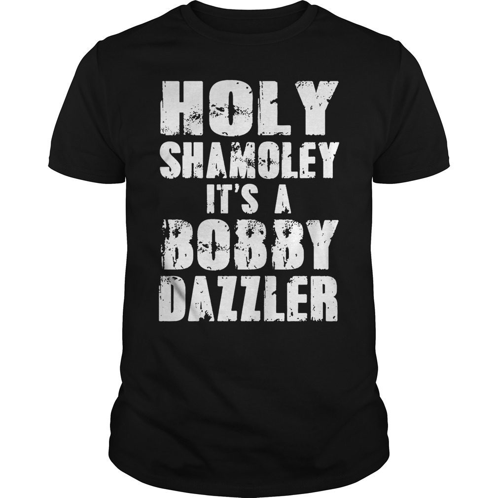 Holy Shamoley Bobby Dazzler Shirt