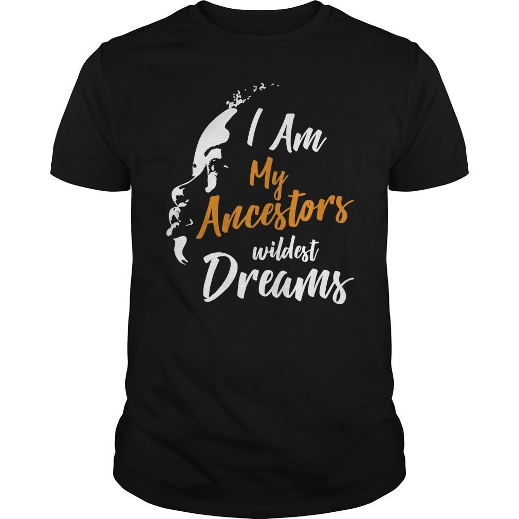 I Am My Ancestors Wildest Dreams Shirt Black Women Girls