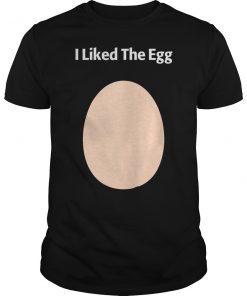 I Liked The Egg Shirt