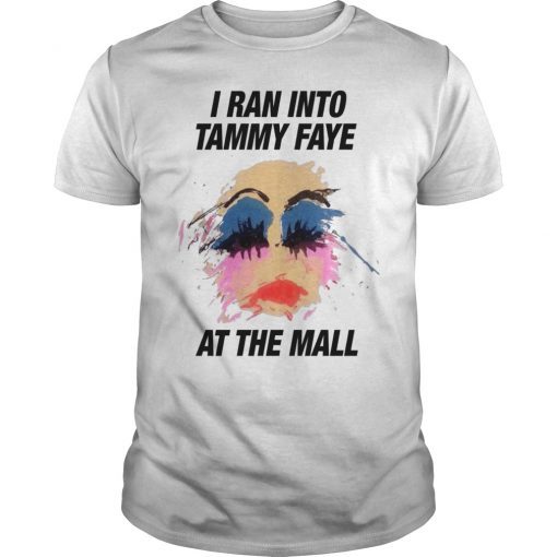 I Ran Into Tammy Faye At The Mall Shirt