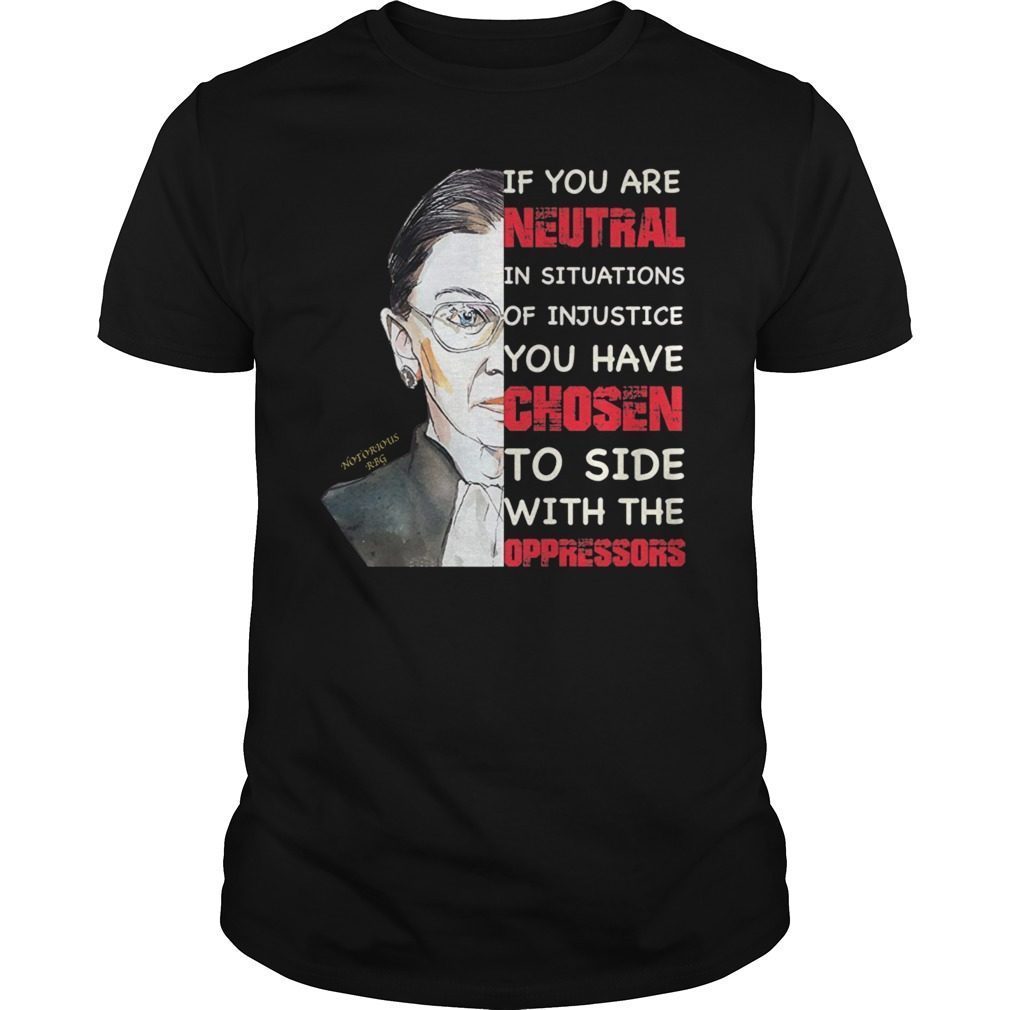 If You Are Neutral In Situations RBG Shirt
