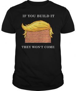 If You Build It They Won't Come Shirt Gift For Men Women