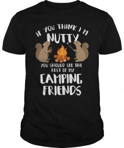 If You Think I'm Nutty You Should See My Camping Friends Shirt