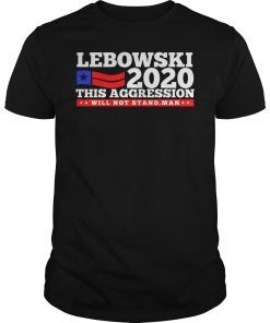 Lebowski 2020 This Aggression Shirt