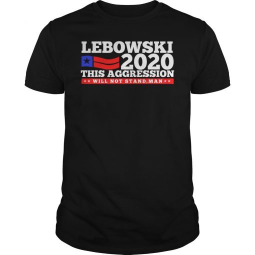 Lebowski 2020 This Aggression Shirt