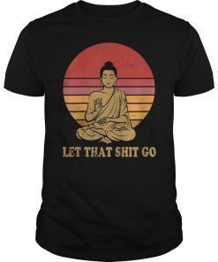 Let That Shit Go Buddha Shirt