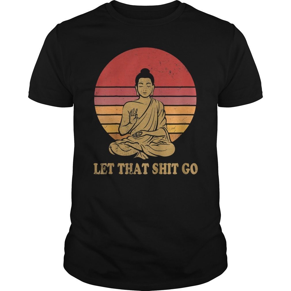 Let That Shit Go Buddha Shirt