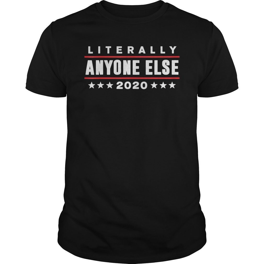 Literally Anyone Else 2020 Funny Anti Trump T-Shirt
