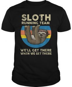SLOTH Running Team Shirt We'll Get There When We Get There