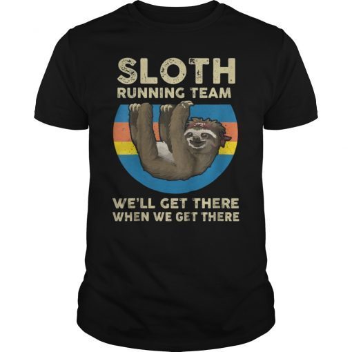 SLOTH Running Team Shirt We'll Get There When We Get There