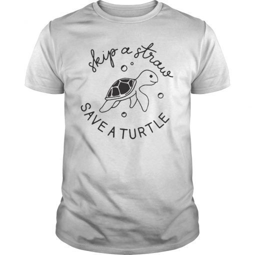 Skip a Straw Save a Turtle Shirt