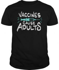Vaccines Cause Adults Pro Vaccine Pro Science T-Shirt