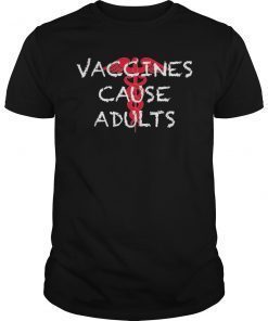 Vaccines Cause Adults Tee Shirt