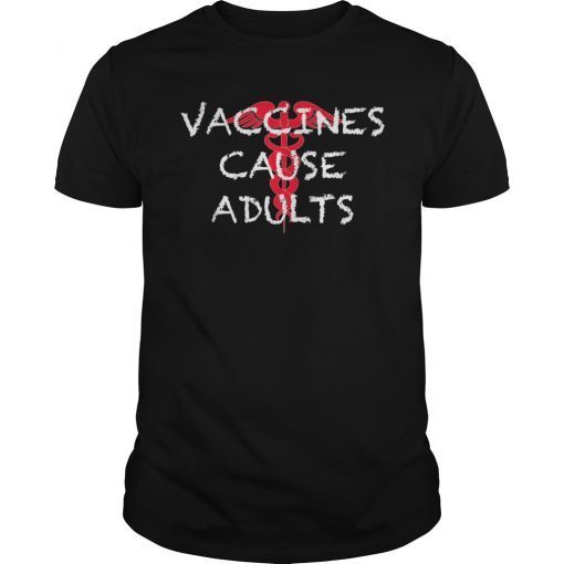 Vaccines Cause Adults Tee Shirt