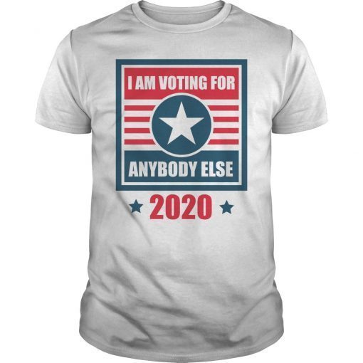 Voting For Anybody Else 2020 US Elections Anti Trump Shirt