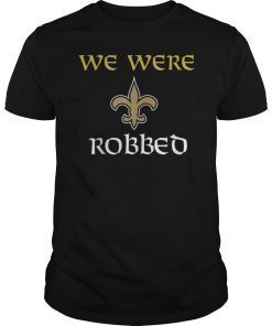 WE WERE ROBBED Nola Football New Orleans T-Shirt Tee Playoff