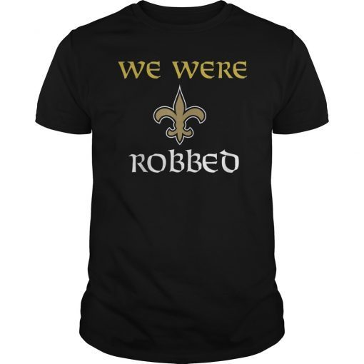 WE WERE ROBBED Nola Football New Orleans T-Shirt Tee Playoff