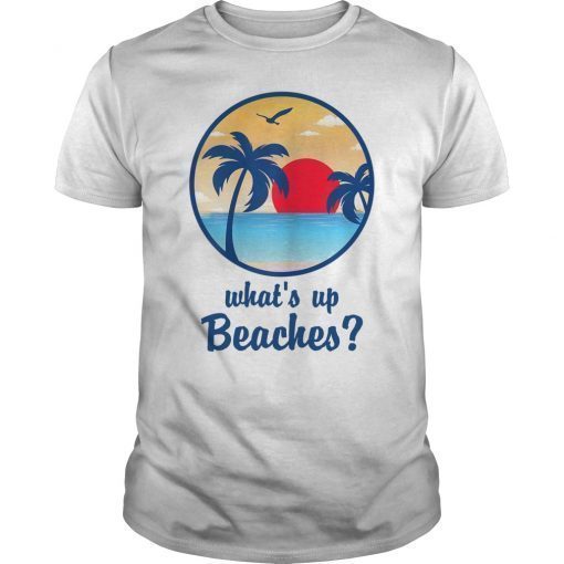 Whats Up Beachs Funny Shirt