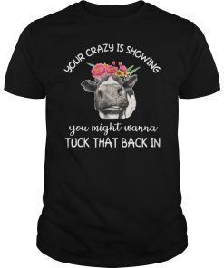 Your Crazy Is Showing Cows Shirt