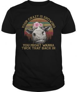 Your Crazy Is Showing Cows Vintage Shirt